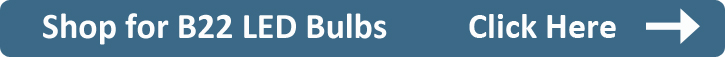Shop For B22 LED Bulbs Shop For B22 LED Bulbs